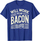 WILL WORK FOR BACON T Shirt Funny Bacon Clothing Bacon T-Shirt - T-Shirt | Royal
