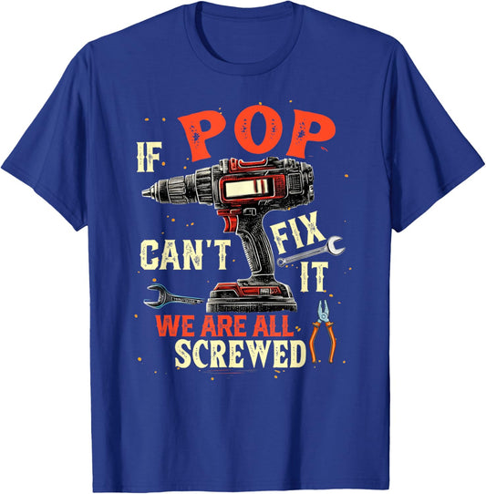 Funny Dad If Pop Can't Fix It We're All Screwed T-Shirt - T-Shirt | Royal