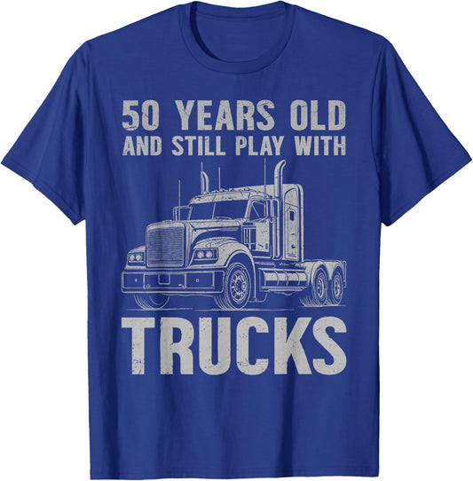 50 Years Old and Still Play with Trucks, Trucker Birthday T-Shirt - T-Shirt | Royal