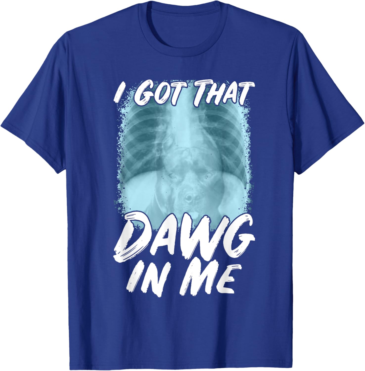 Xray Pitbull Ironic Meme Quote I Got That Dawg In Me T-Shirt - T-Shirt | Royal