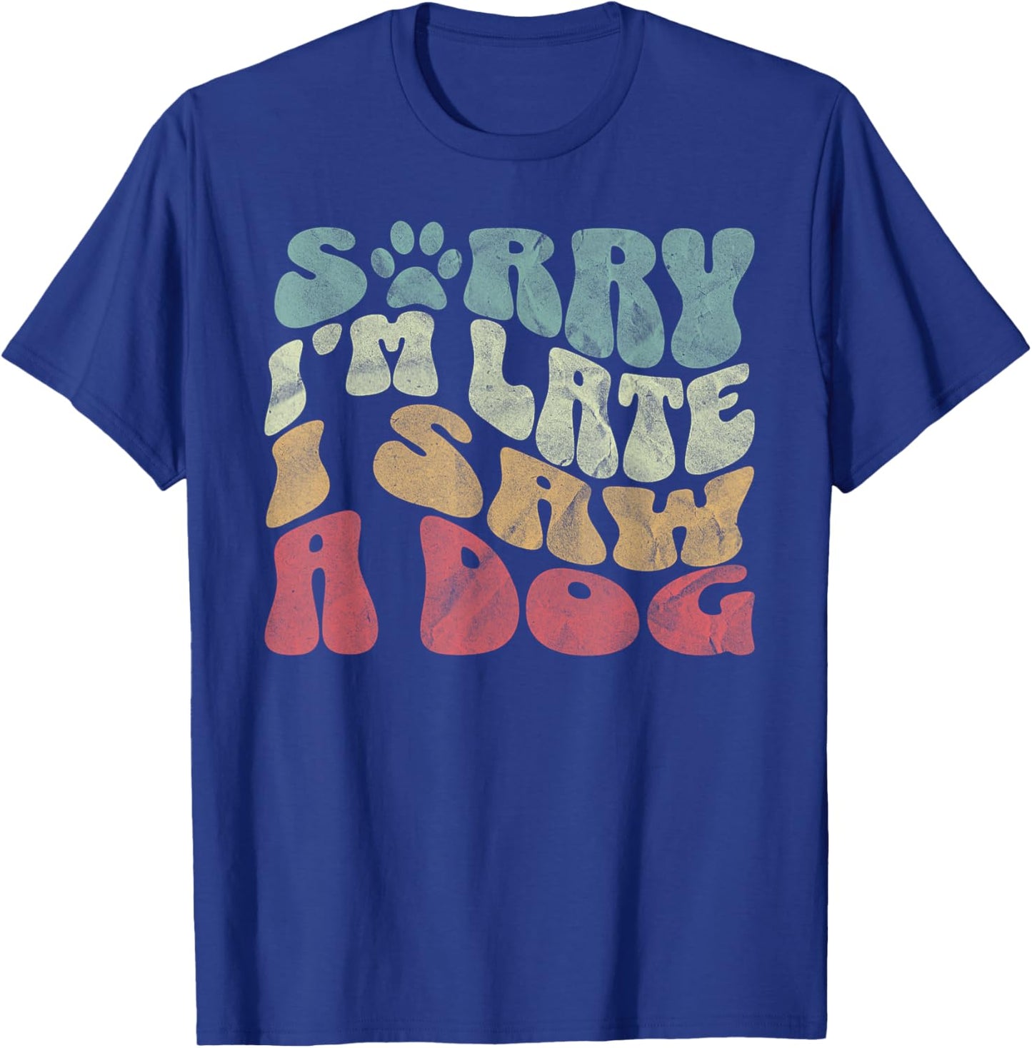 Cute Puppy Pet Lover Dog Owner Sorry I'm Late I Saw A Dog T-Shirt - T-Shirt | Royal