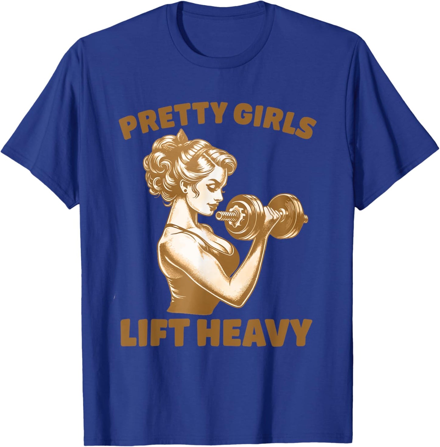 Pretty Girls Lift Heavy Workout Design T-Shirt - T-Shirt | Royal