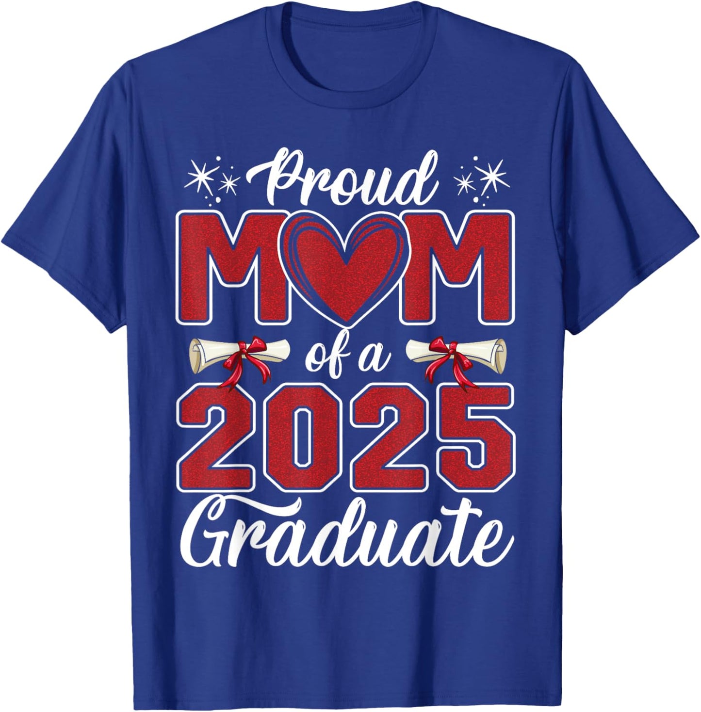Proud Mom Of A 2025 Graduate Class of 2025 Senior Mom 2025 T-Shirt - T-Shirt | Royal