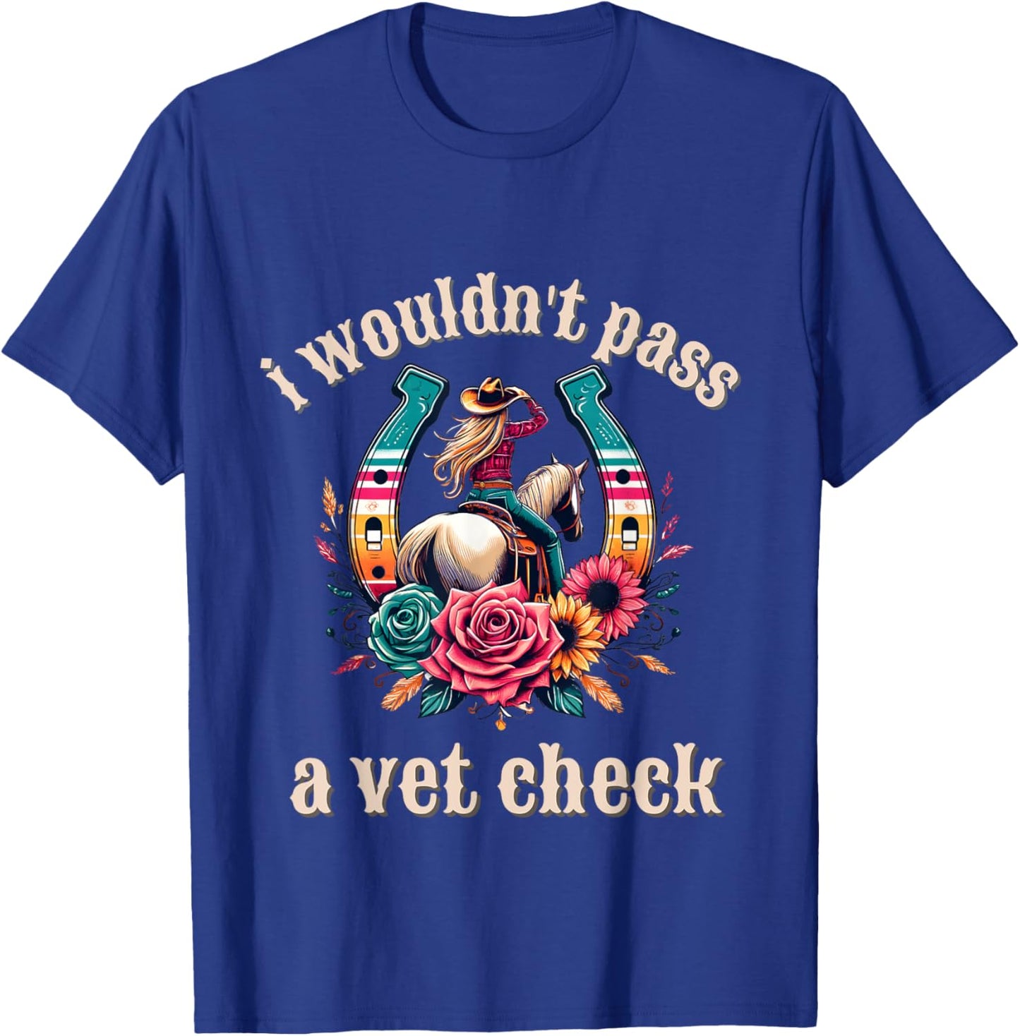 I wouldn't pass a Vet Check Cowgirl T-Shirt - T-Shirt | Royal