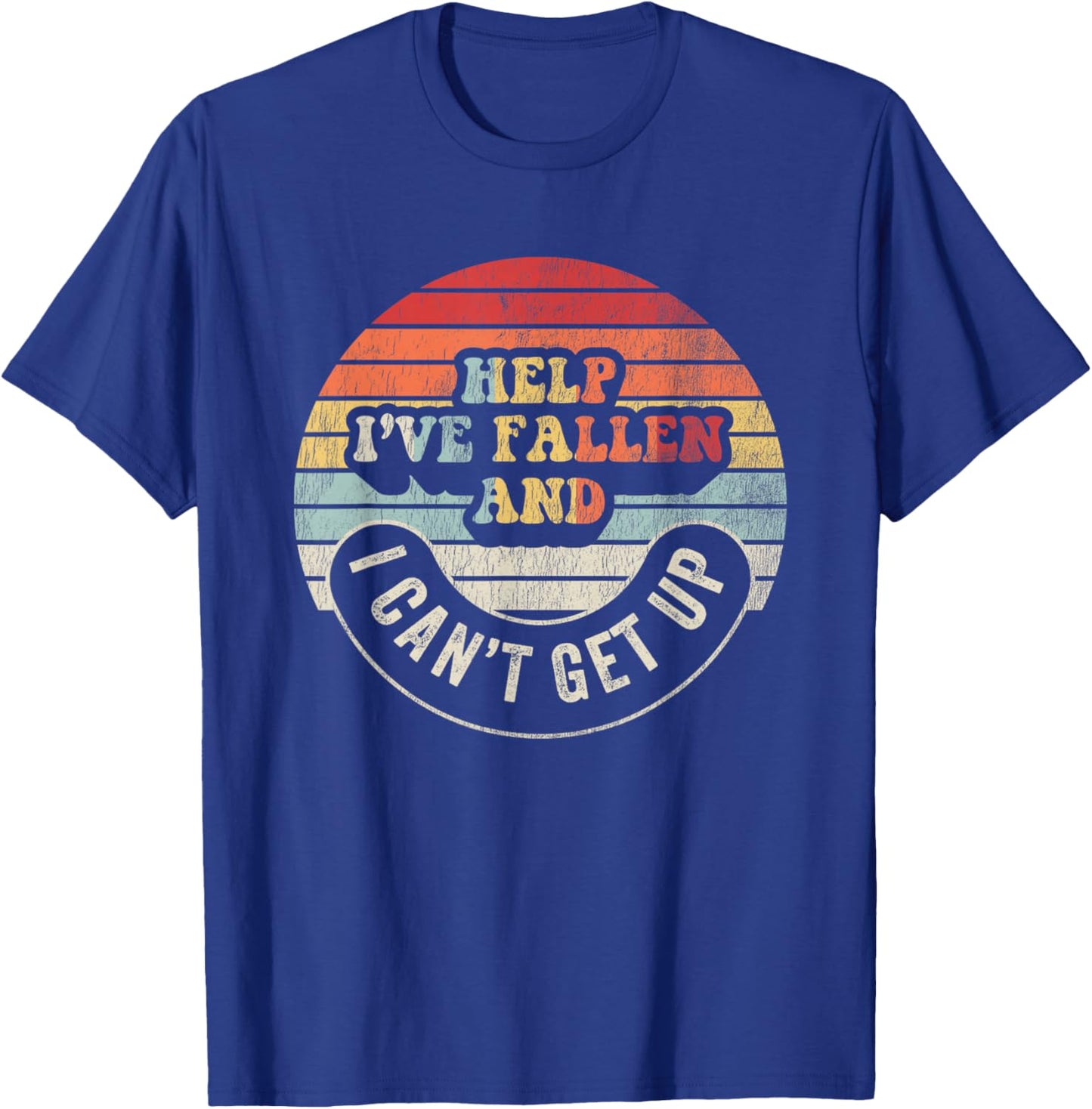 Help I've Fallen And I Can't Get Up Humorous T-Shirt - T-Shirt | Royal