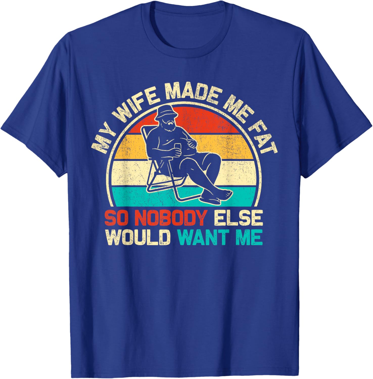 My Wife Made Me Fat Funny Saying Husband Fathers Day Dad T-Shirt - T-Shirt | Royal