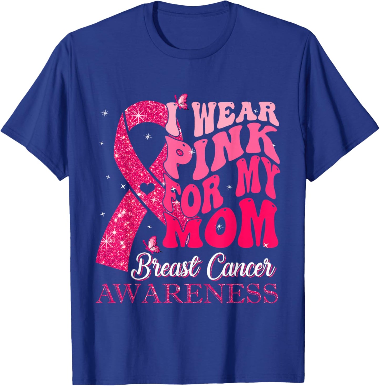 I Wear Pink For My Mom Breast Cancer Warrior Support Squads T-Shirt - T-Shirt | Royal