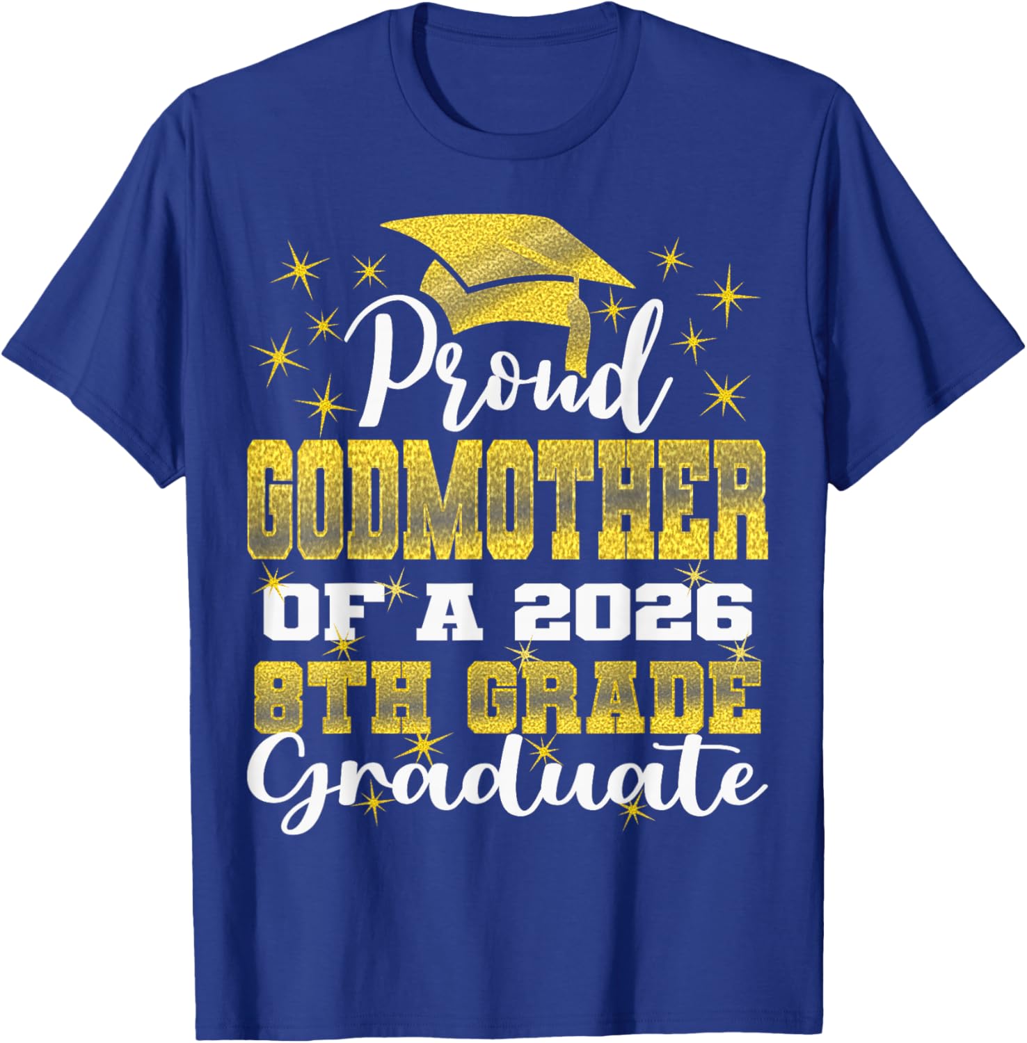 Proud Godmother of 8th Grade Graduate 2026 Family Graduation T-Shirt - T-Shirt | Royal