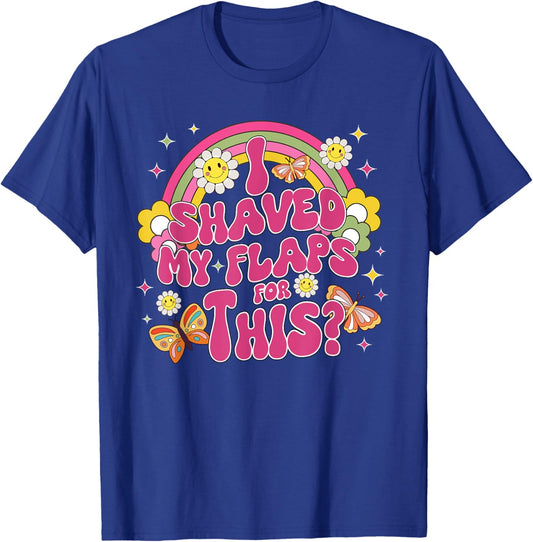 I Shaved My Flaps For This Funny Embarrassing Adult Funny T-Shirt - T-Shirt | Royal