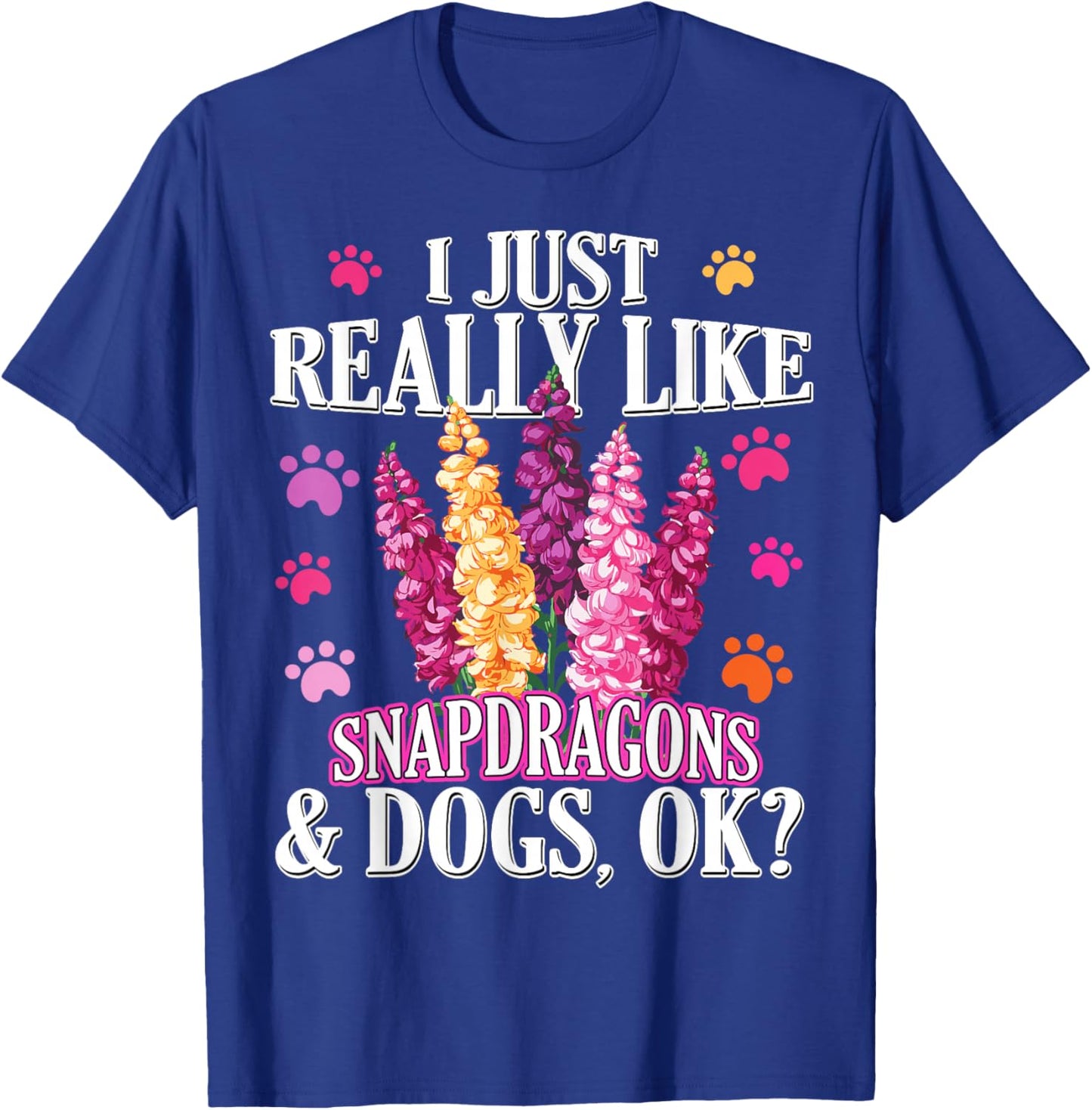 I Just Really Like Snapdragons and Dogs Ok? Funny Snapdragon T-Shirt - T-Shirt | Royal