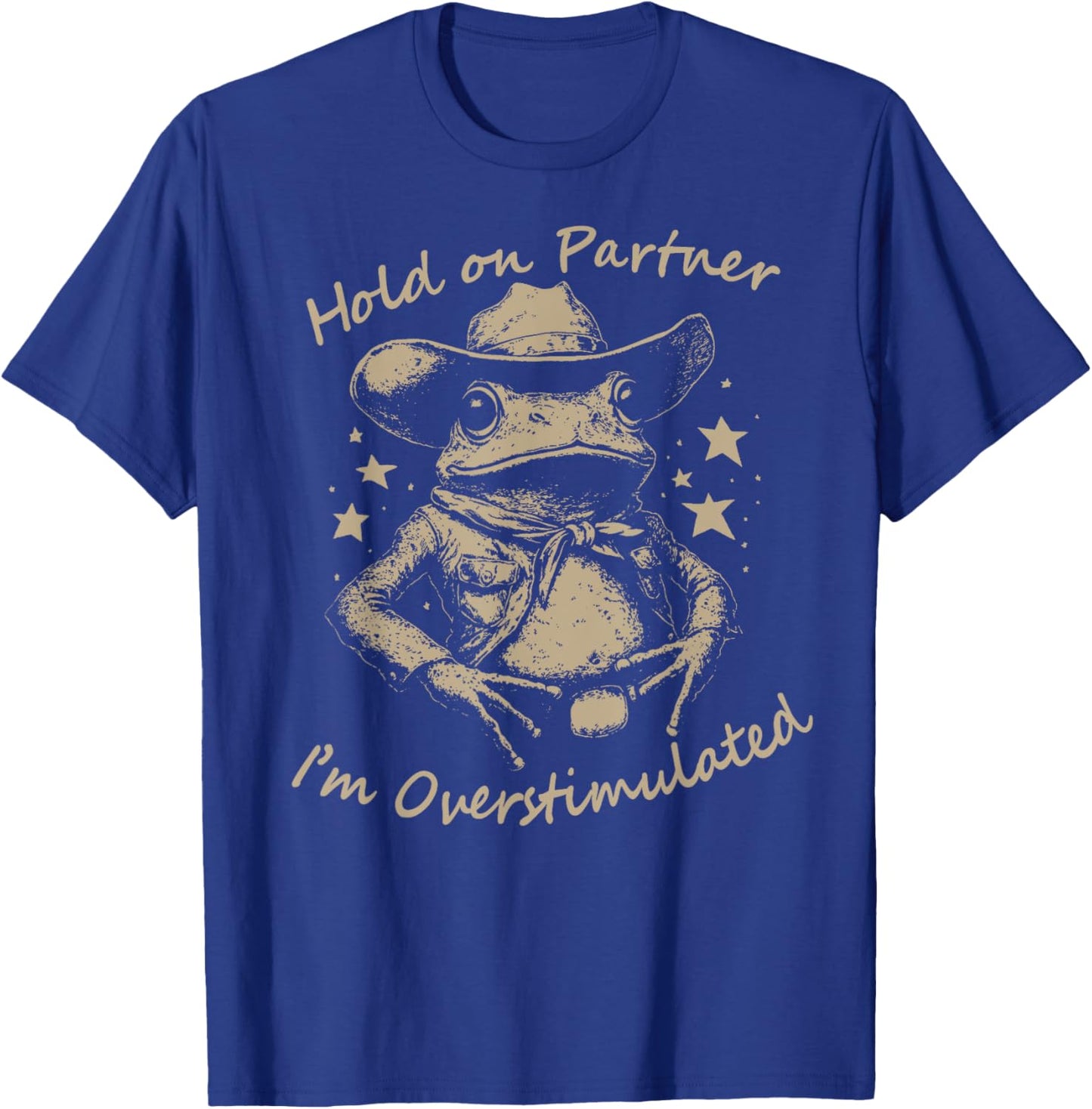 Hold On Partner I'm Overstimulated cute Cowboy Frog meme T-Shirt - T-Shirt | Royal