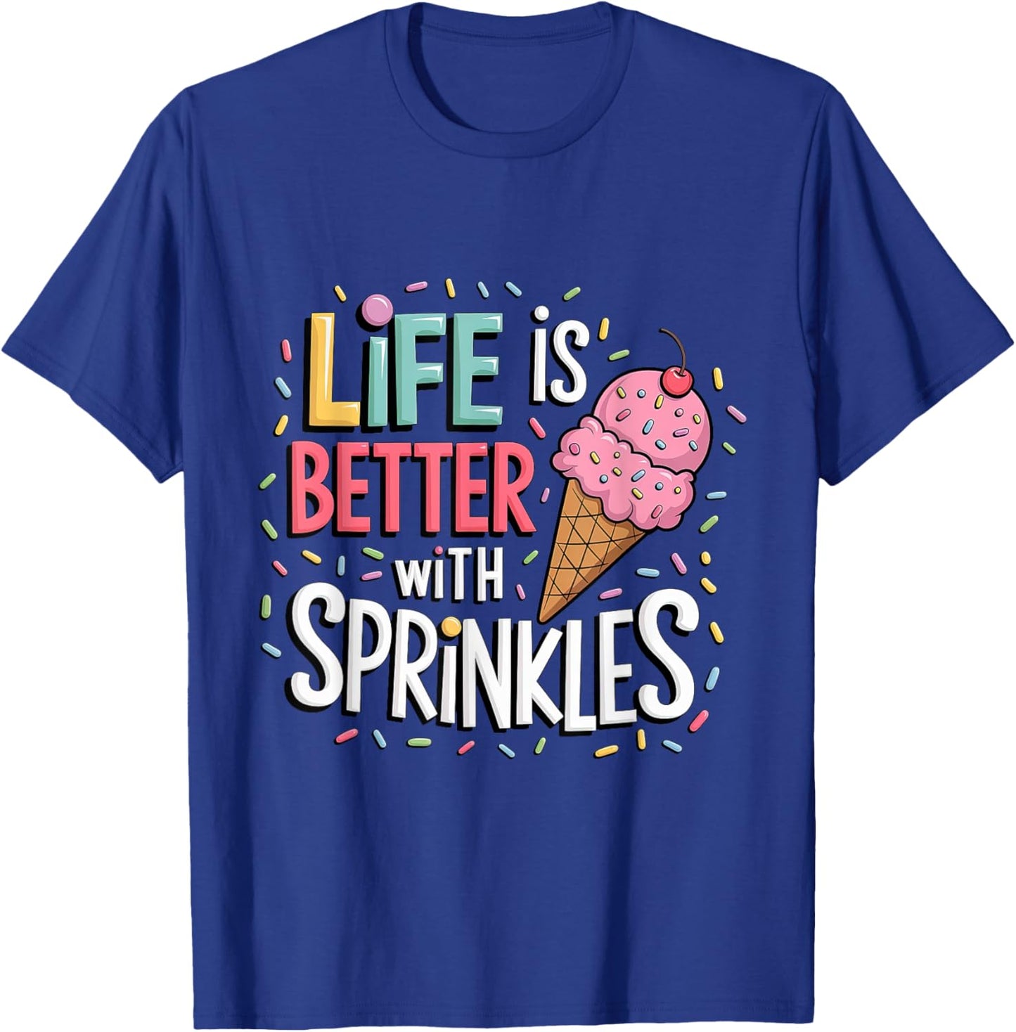 Life is Better with Sprinkles Sweet Ice Cream Lover Summer T-Shirt - T-Shirt | Royal
