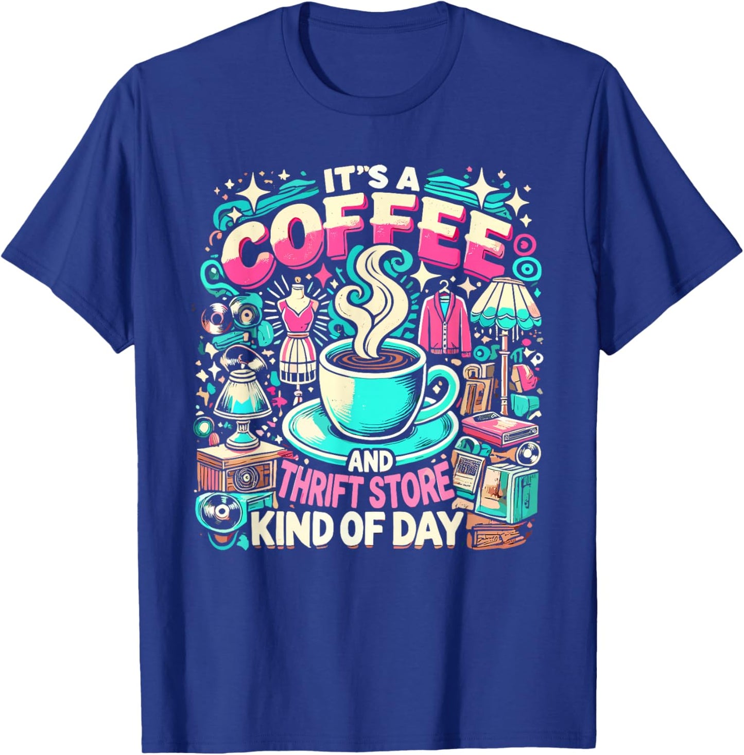 It's Coffee & Thrift Store Kind of Day Garage Sale Thrifter T-Shirt - T-Shirt | Royal