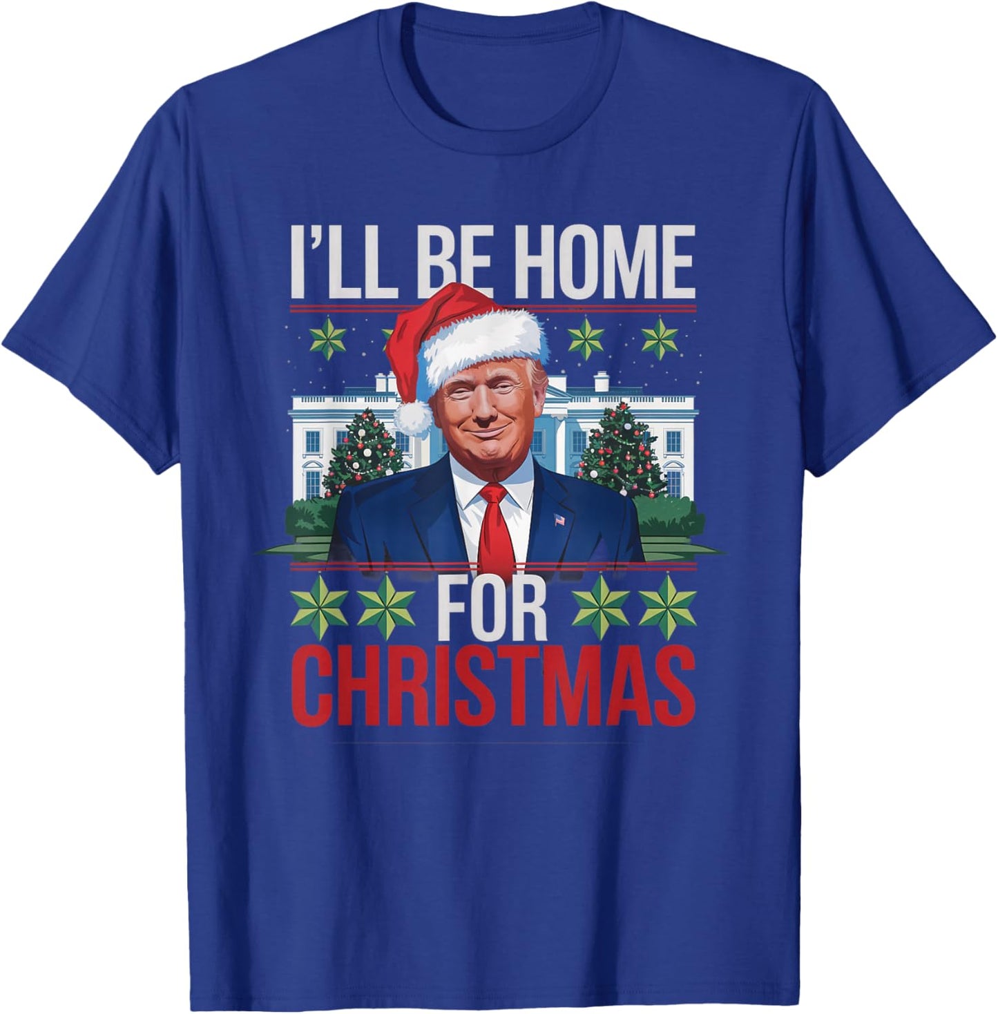 I'll Be Home for Christmas Funny Trump Ugly Christmas T-Shirt - T-Shirt | Royal