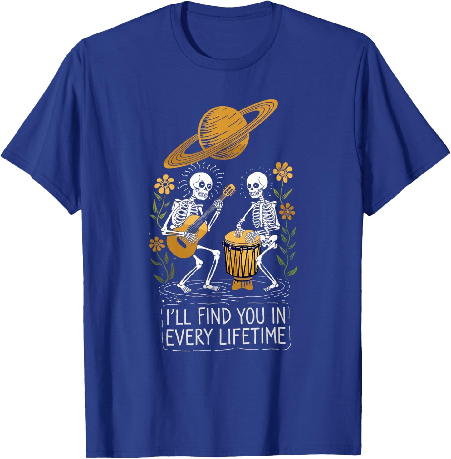 Ill Find You in Every Lifetime T-Shirt - T-Shirt | Royal