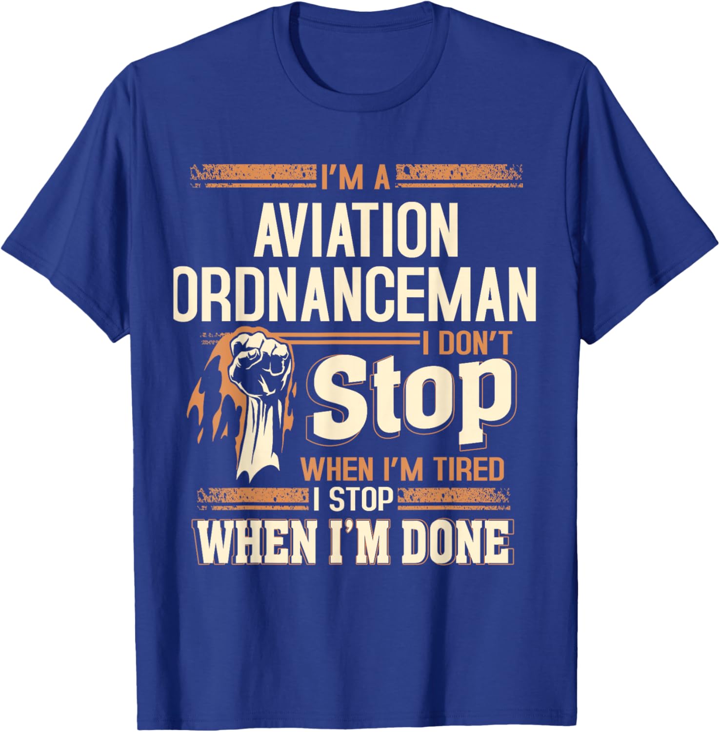 I'm A Aviation Ordnanceman I Don't Stop T-Shirt - T-Shirt | Royal