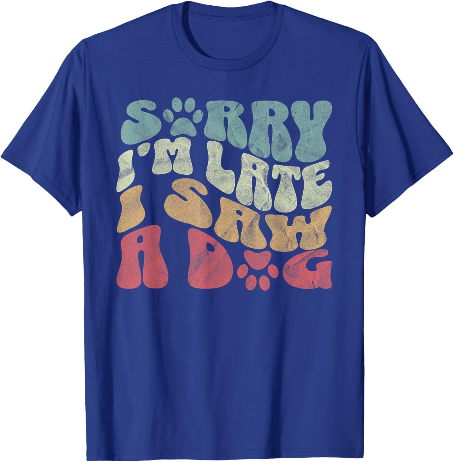 Sorry I'm Late I Saw A Dog Lover Dog paws Dad Dog Mom Women T-Shirt - T-Shirt | Royal
