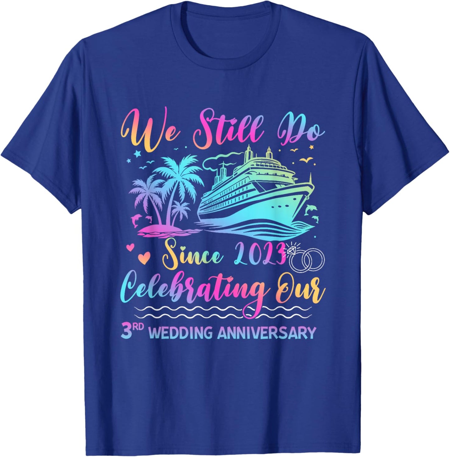 We Still Do 3rd Wedding Anniversary Cruise Trip Couple Gift T-Shirt - T-Shirt | Royal