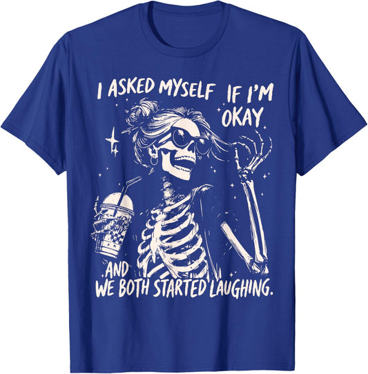 Skeleton I Asked Myself If I'm Okay and We Both Started T-Shirt - T-Shirt | Royal
