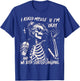 Skeleton I Asked Myself If I'm Okay and We Both Started T-Shirt - T-Shirt | Royal