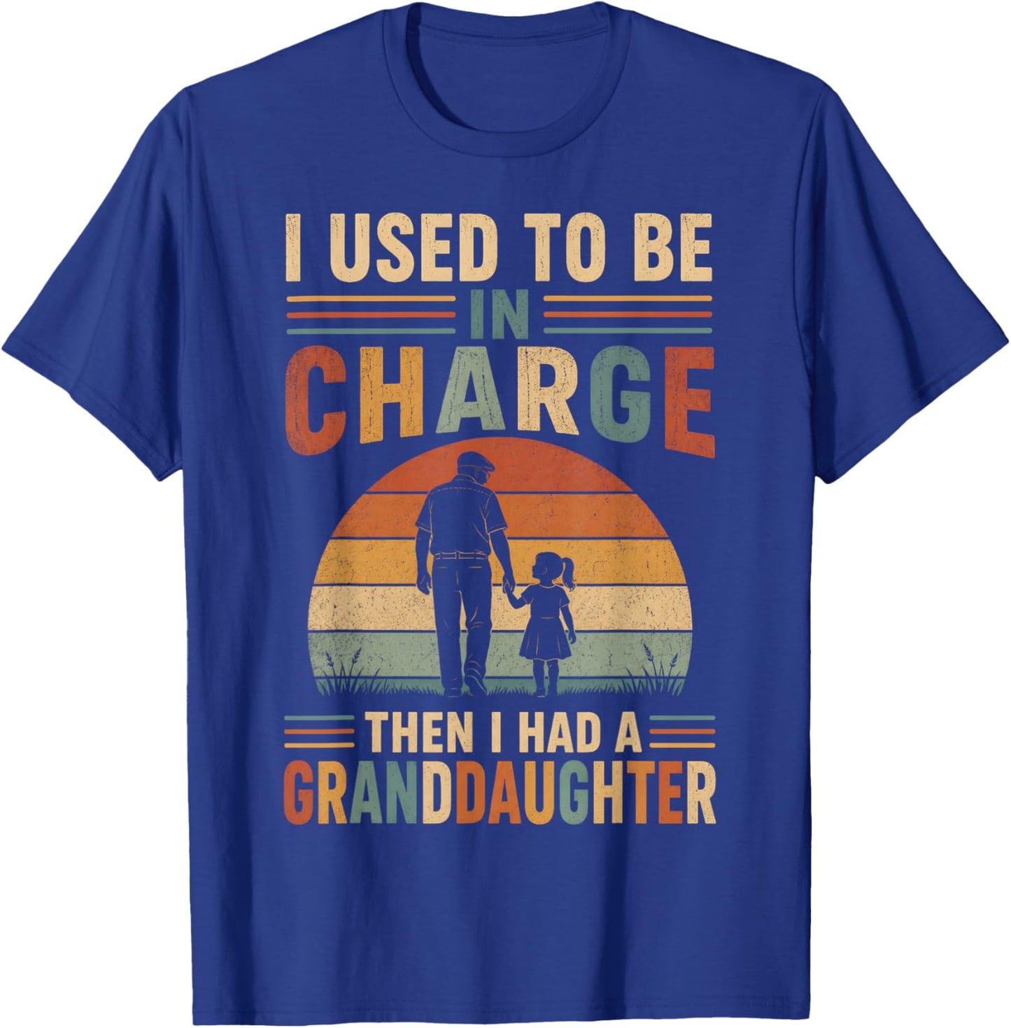I Used to Be in Charge Then I Had A Granddaughter Funny T-Shirt - T-Shirt | Royal