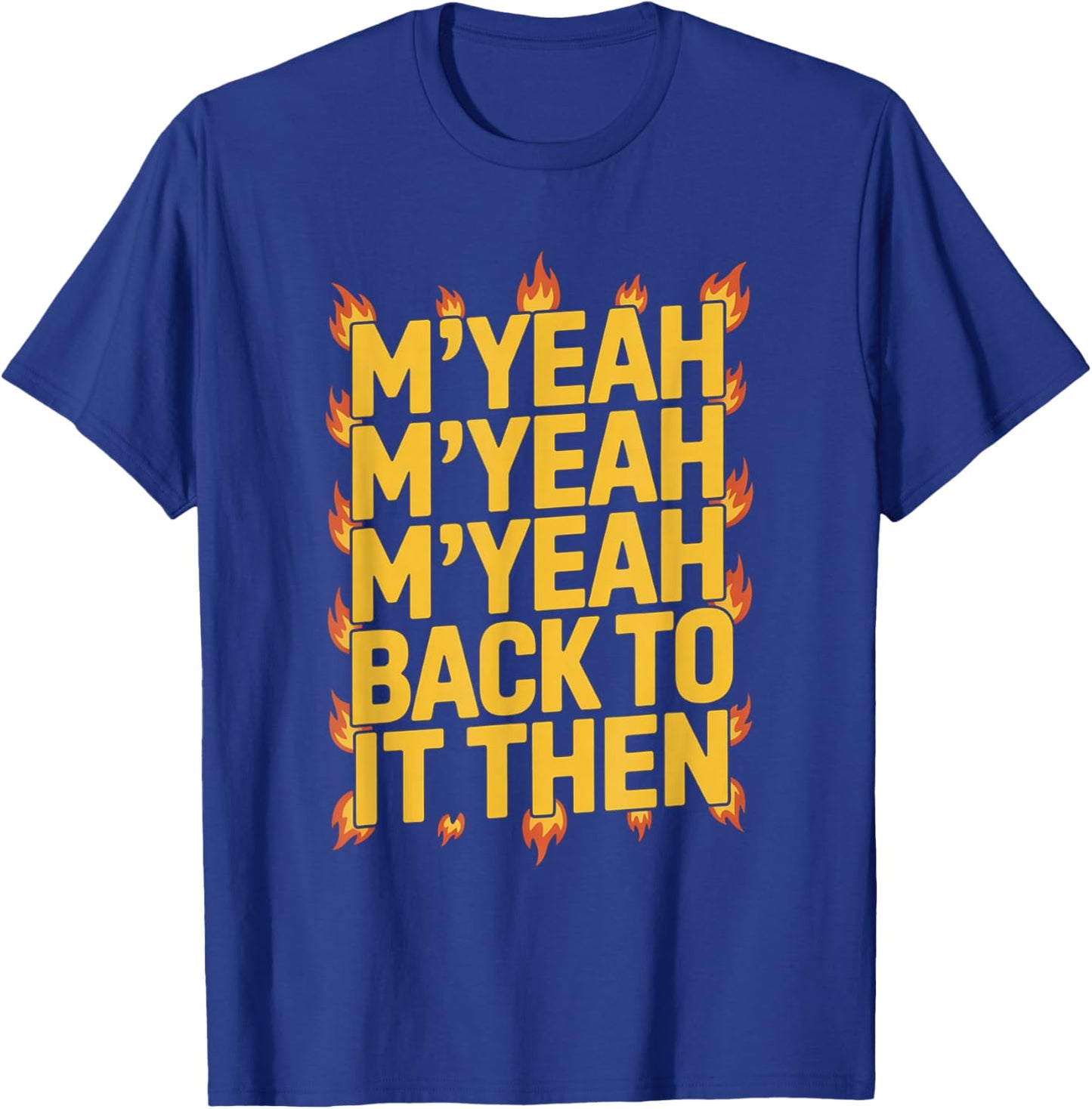 M'Yeah Back to It Then Funny Meme Trend Present Chit Fun T-Shirt - T-Shirt | Royal