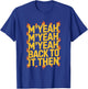 M'Yeah Back to It Then Funny Meme Trend Present Chit Fun T-Shirt - T-Shirt | Royal