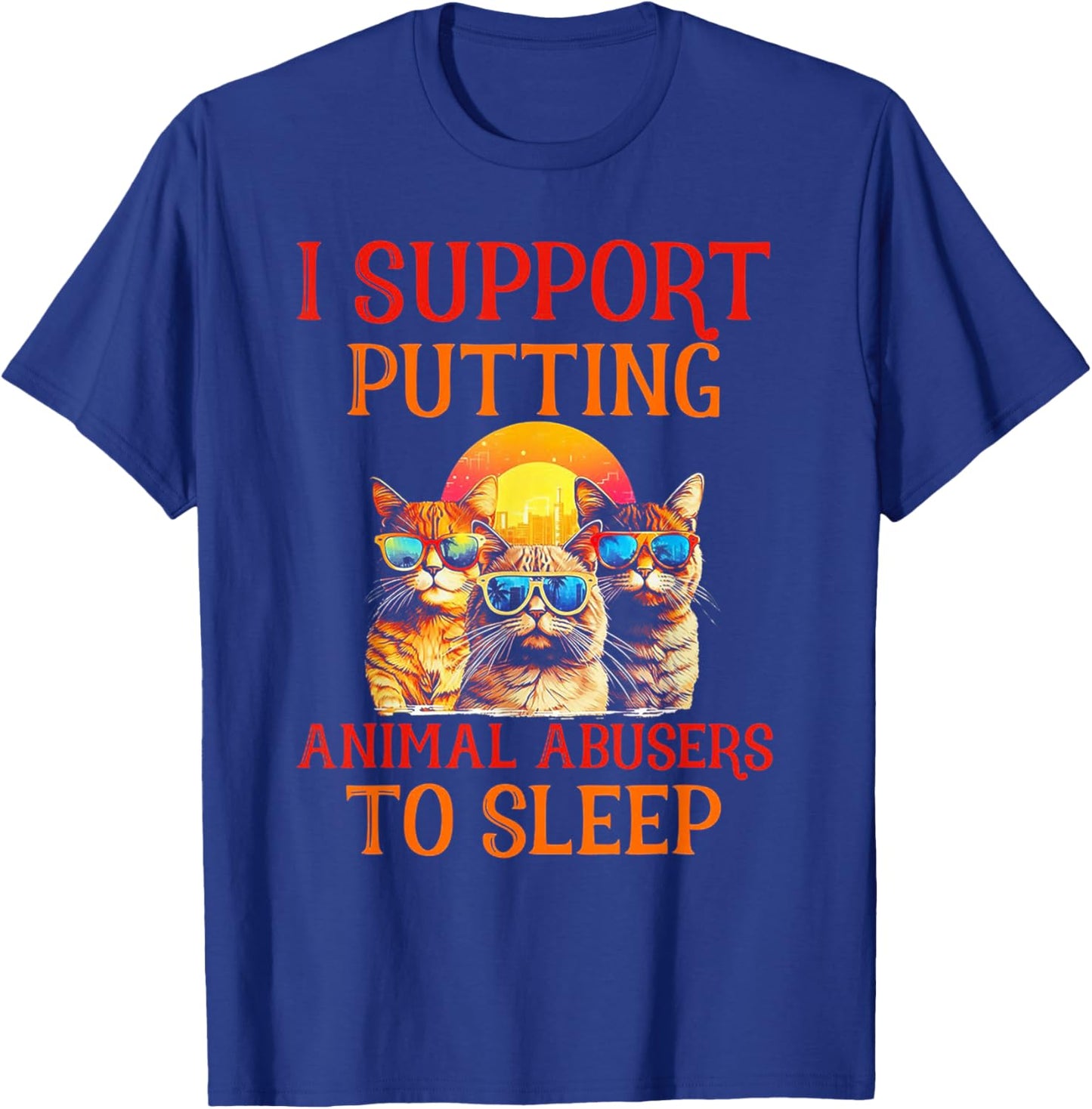 Funny Cat I Support Putting Animals Abusers To Sleep Women T-Shirt - T-Shirt | Royal