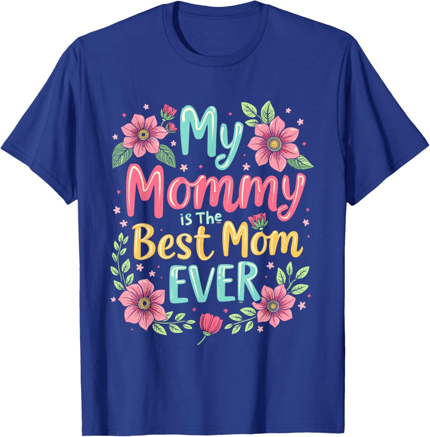 My Mommy Is The Best Mom Ever T-Shirt - T-Shirt | Royal