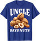 Uncle Says Nuts Fun Playful Brother Joke T-Shirt - T-Shirt | Royal
