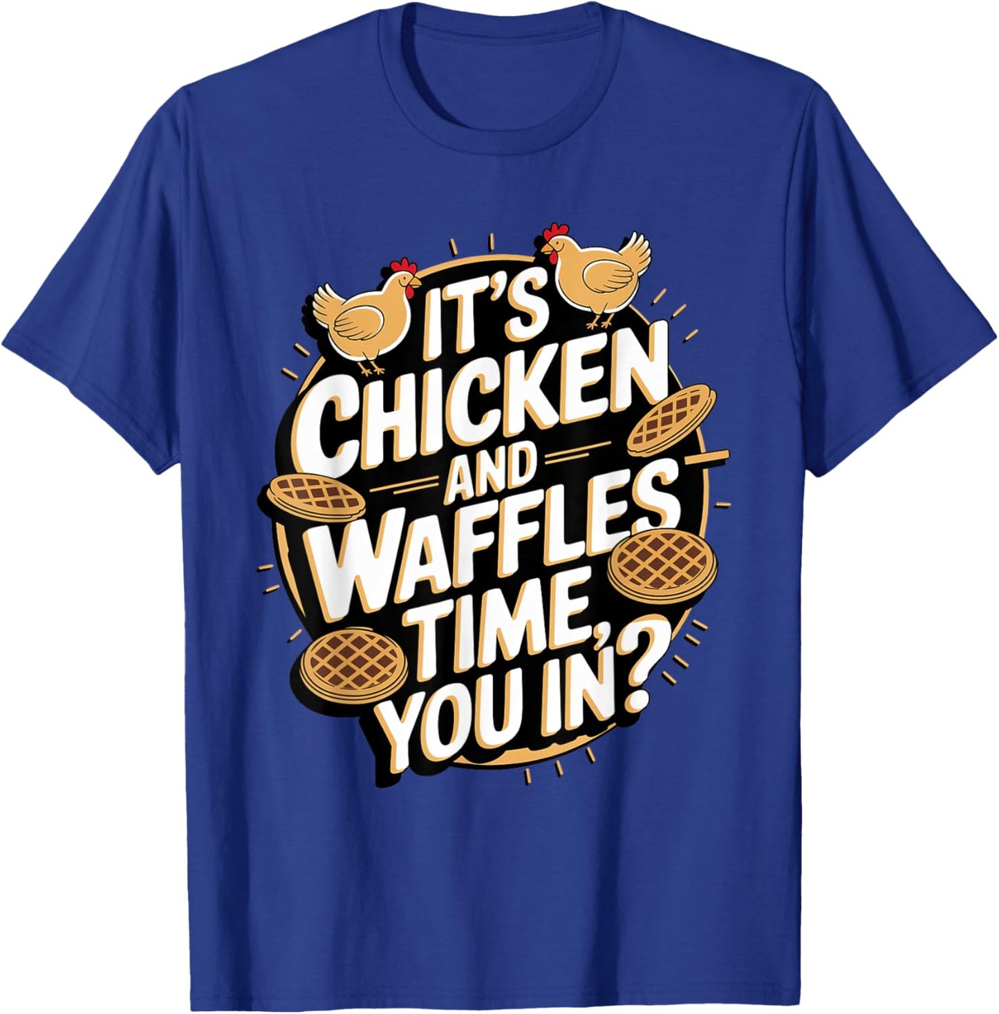It's Chicken and Waffles Time, You In? T-Shirt - T-Shirt | Royal