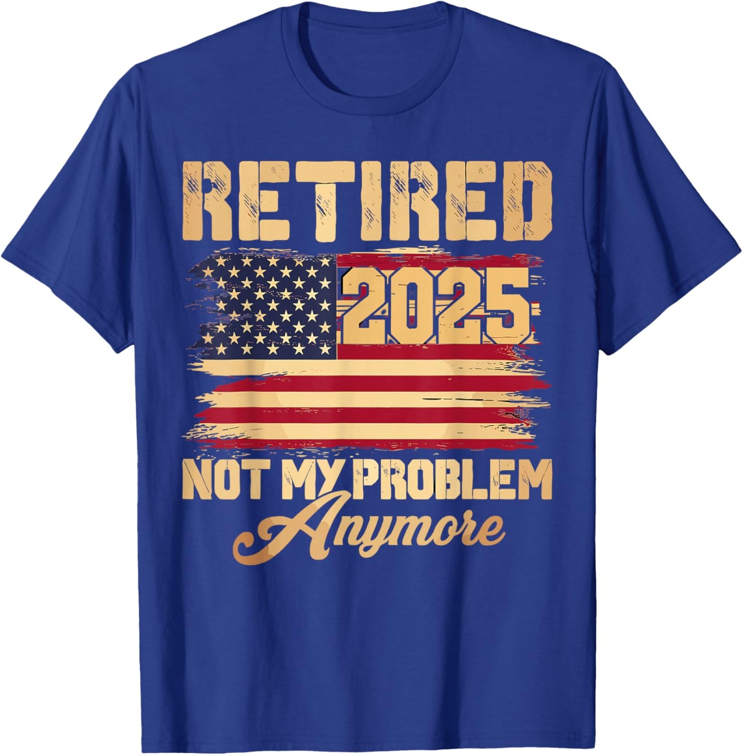 Vintage Retired 2025 Not My Problem Anymore American Flag T-Shirt - T-Shirt | Royal