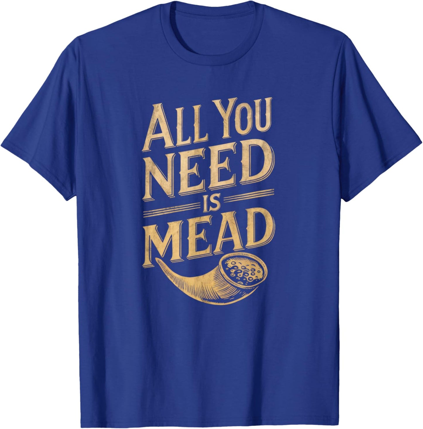 All You Need is Mead Viking Drinking Lover T-Shirt - T-Shirt | Royal