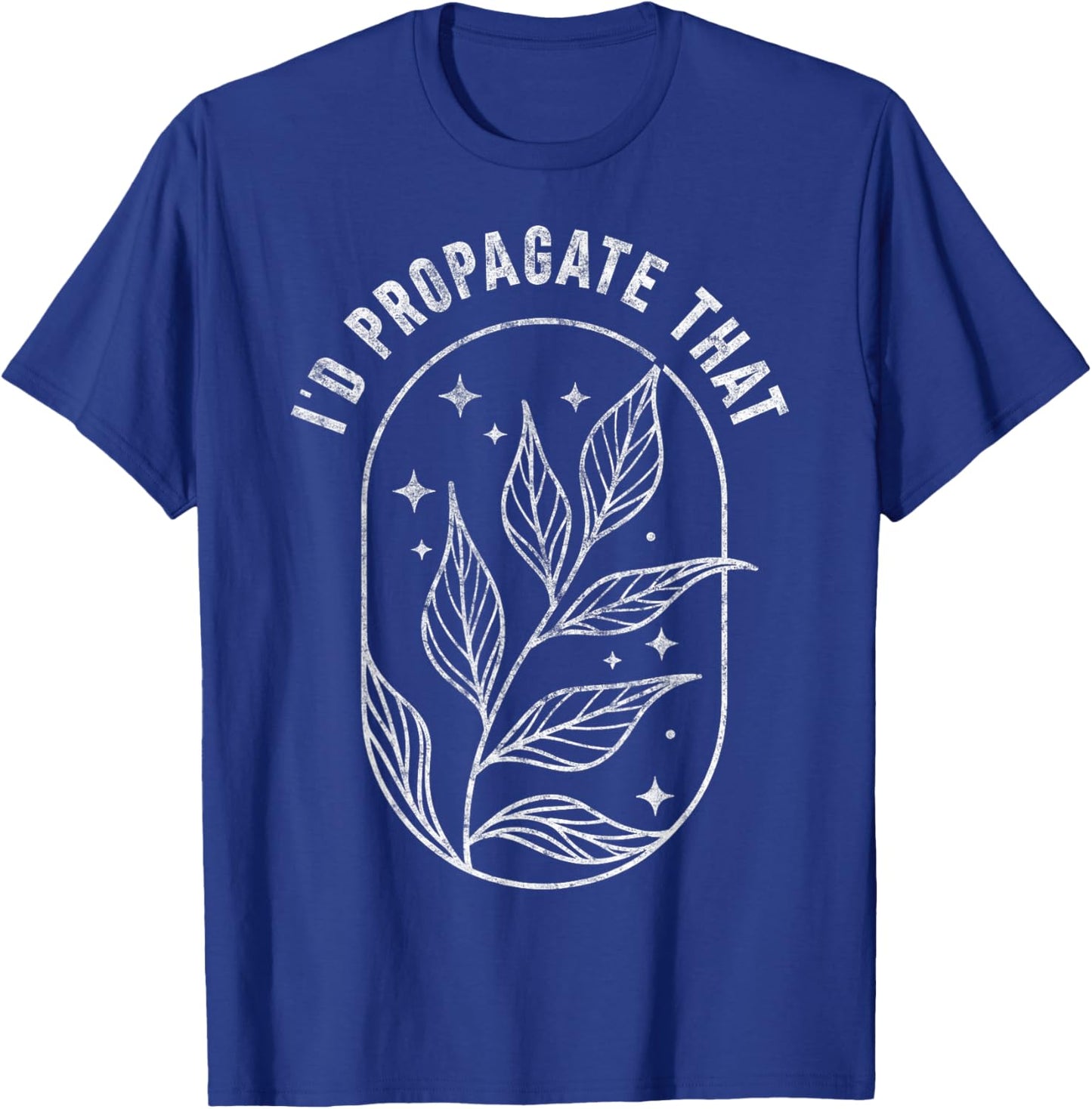 I'd Propagate That Plants Gardening Fan Planting Botanical T-Shirt - T-Shirt | Royal