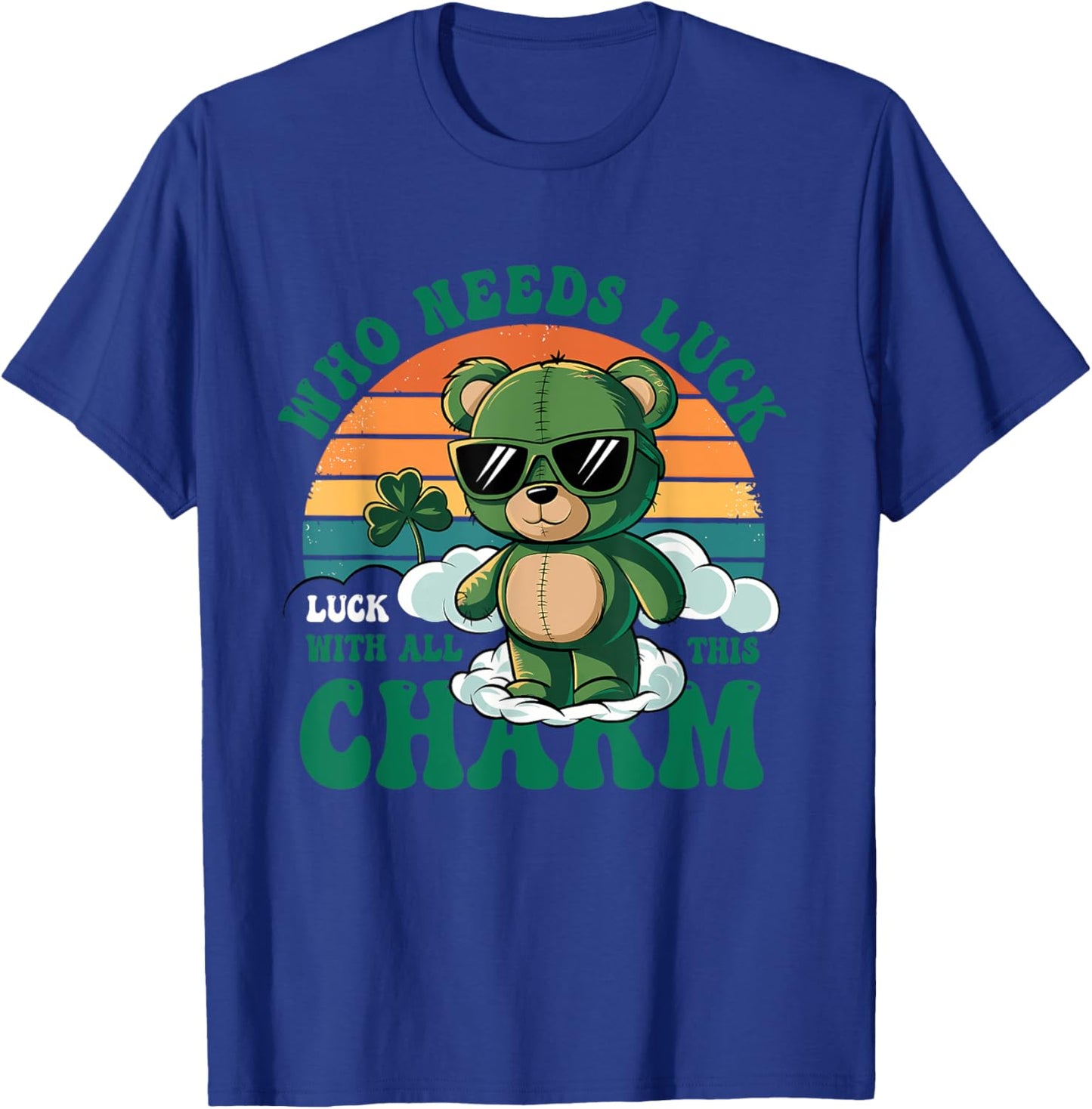 Who Needs Luck Luck With All This Charm St.Patrick's Day T-Shirt - T-Shirt | Royal
