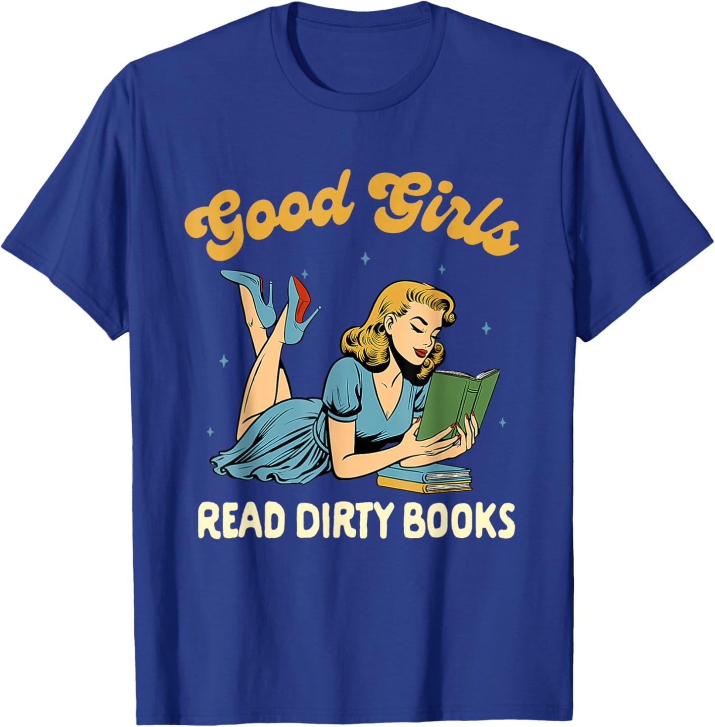 Good That Girls Read Dirty Books Smut Reader Book Romance T-Shirt - T-Shirt | Royal