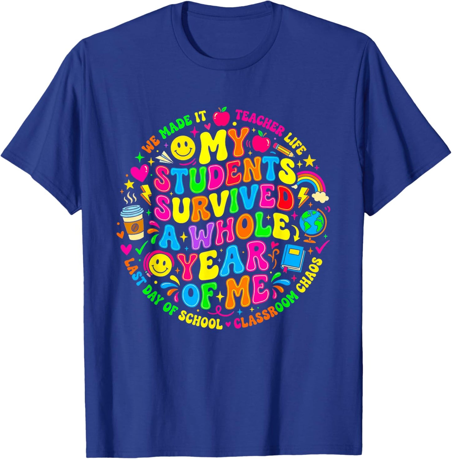My Students Survived A Whole Year of Me Last Day of School T-Shirt - T-Shirt | Royal