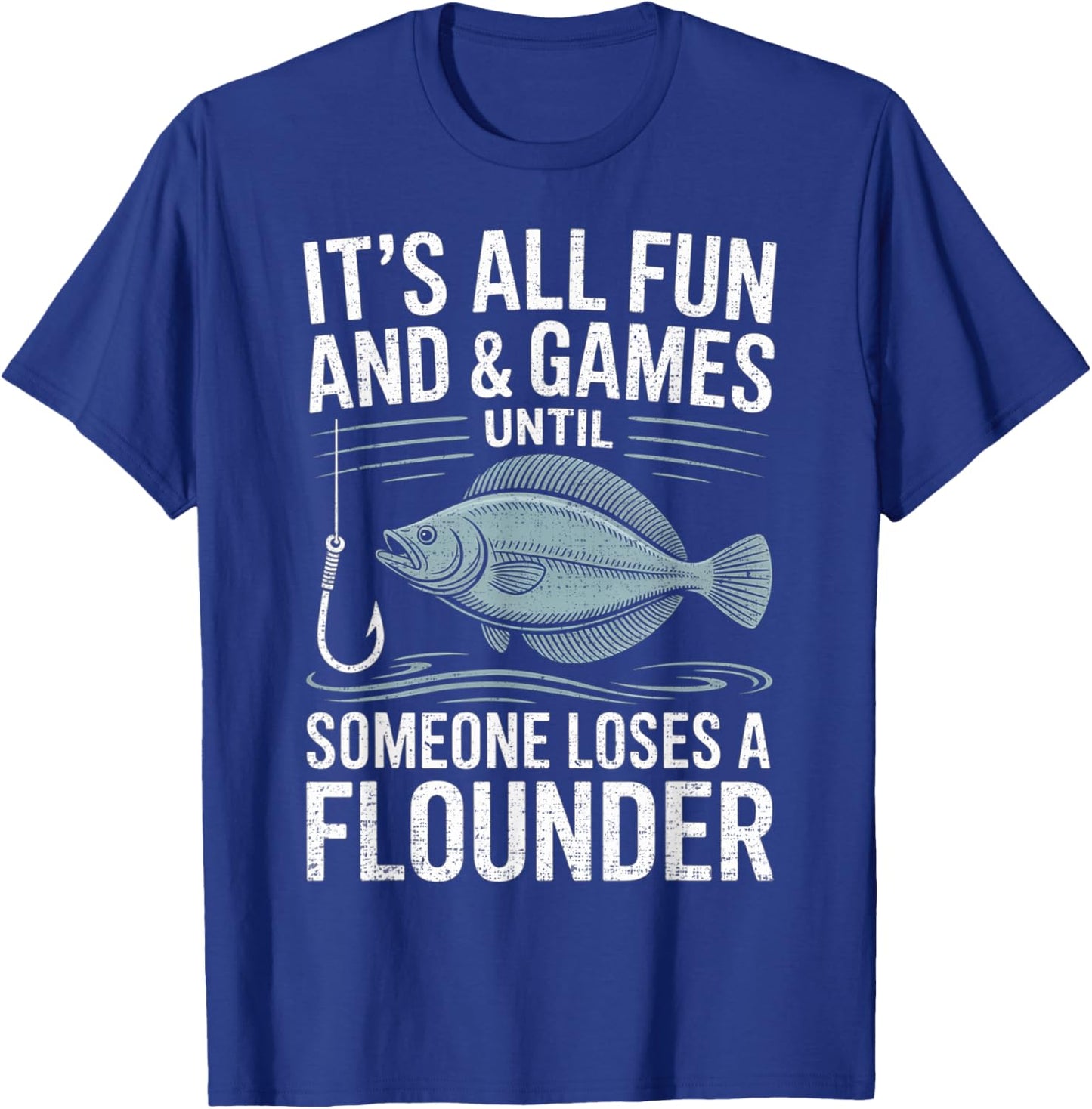 Fishing It's All Fun and Games Until Someone Loses flounder T-Shirt - T-Shirt | Royal