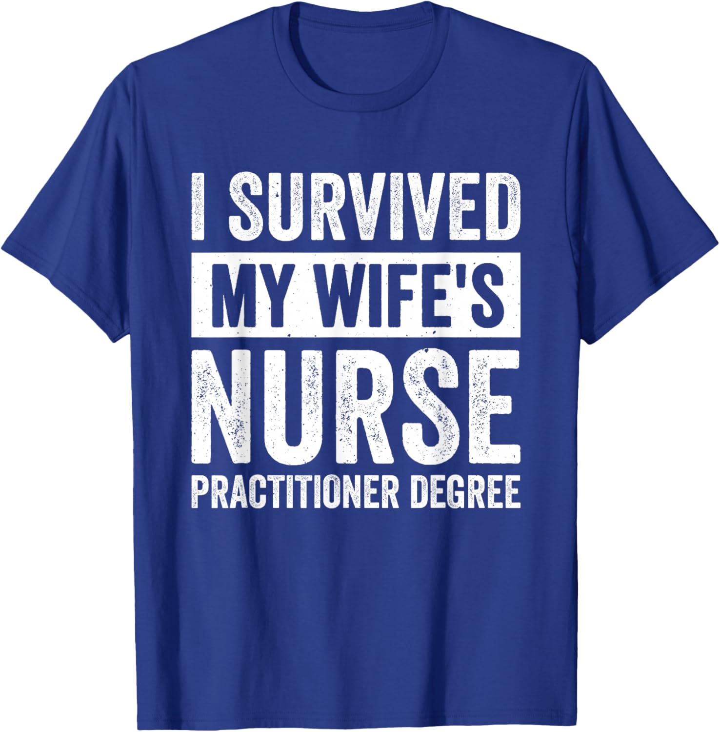 I Survived My Wife's Nurse Practitioner Degree T-Shirt - T-Shirt | Royal