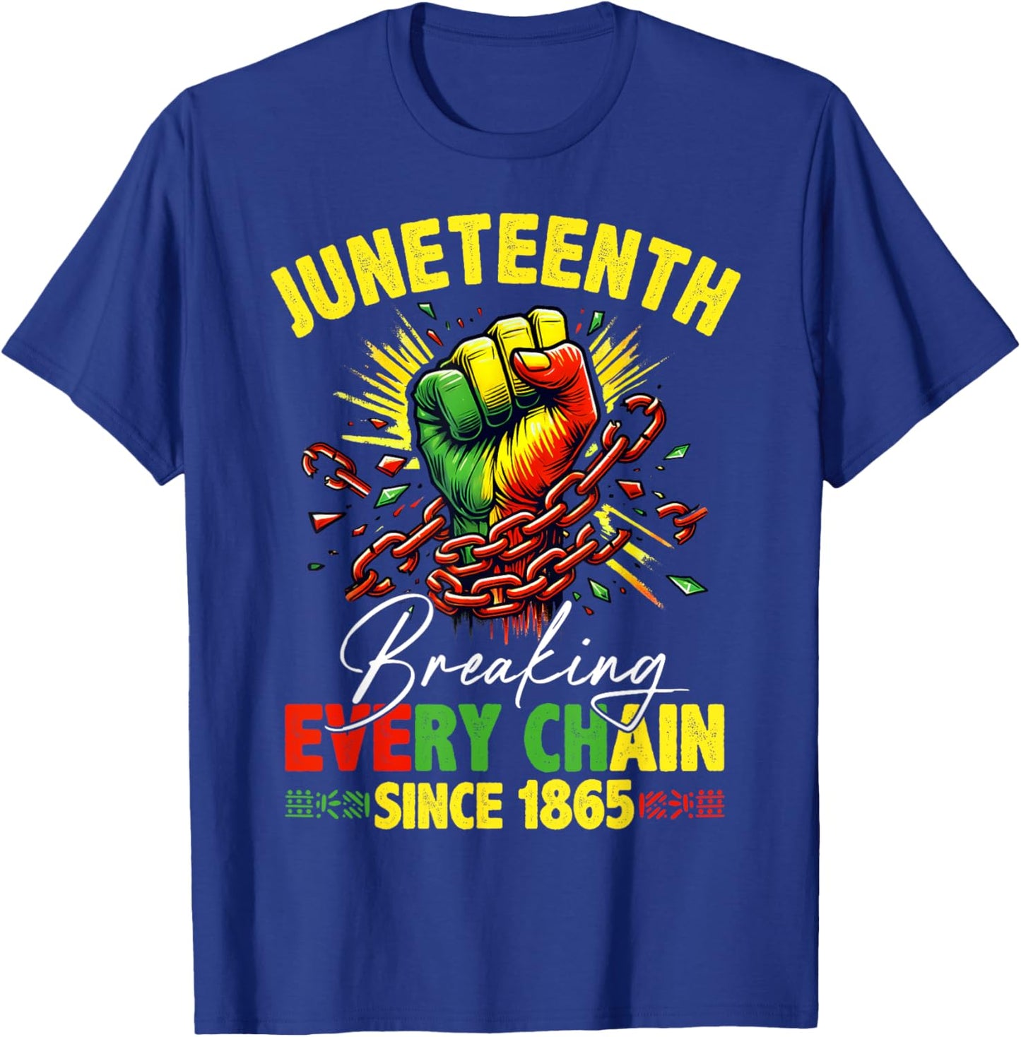 Breaking Every Chain Since 1865 Juneteenth Freedom Women Men T-Shirt - T-Shirt | Royal