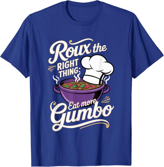 Gumbo: Roux the Right Thing: Eat More Gumbo T-Shirt - T-Shirt | Royal