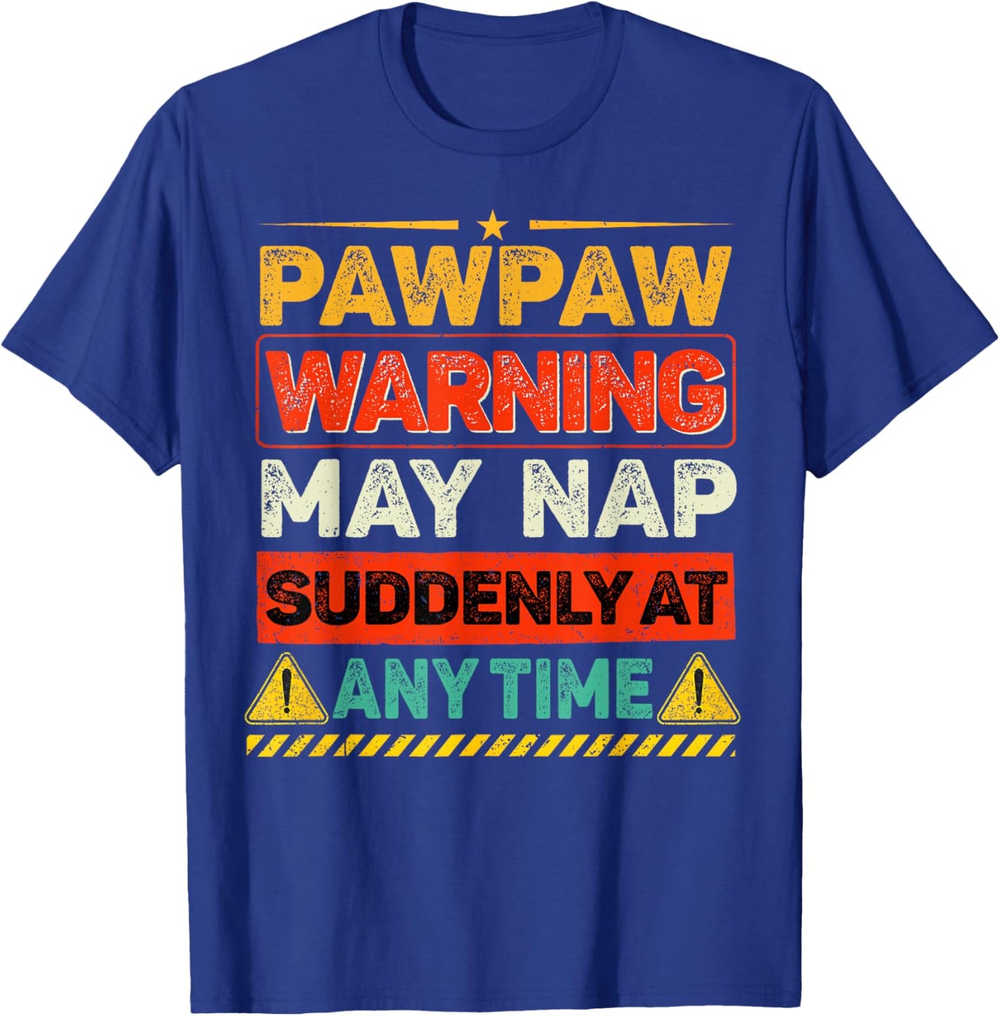 Funny Pawpaw Warning May Nap Suddenly Anytime Fathers Day T-Shirt - T-Shirt | Royal