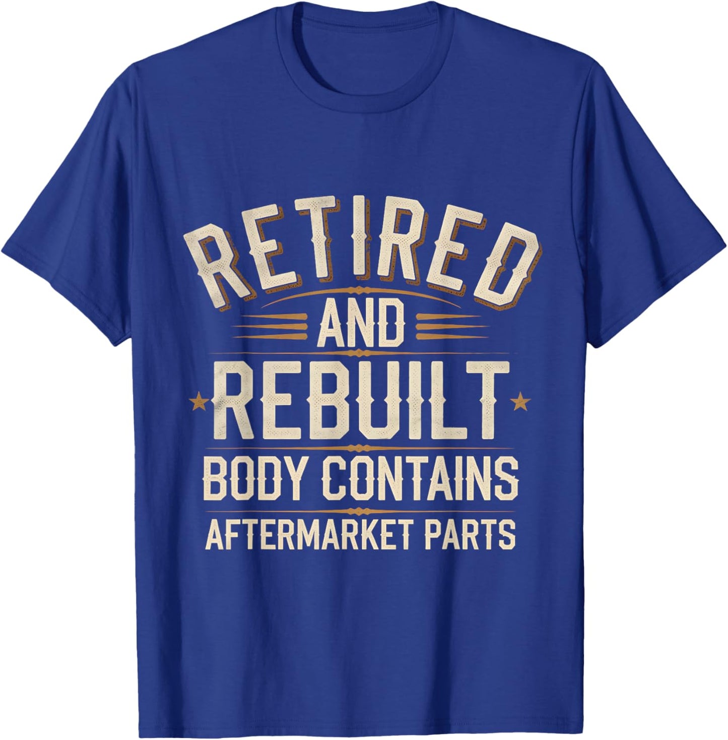 Retired And Rebuilt Body Contains Aftermarket Parts T-Shirt - T-Shirt | Royal