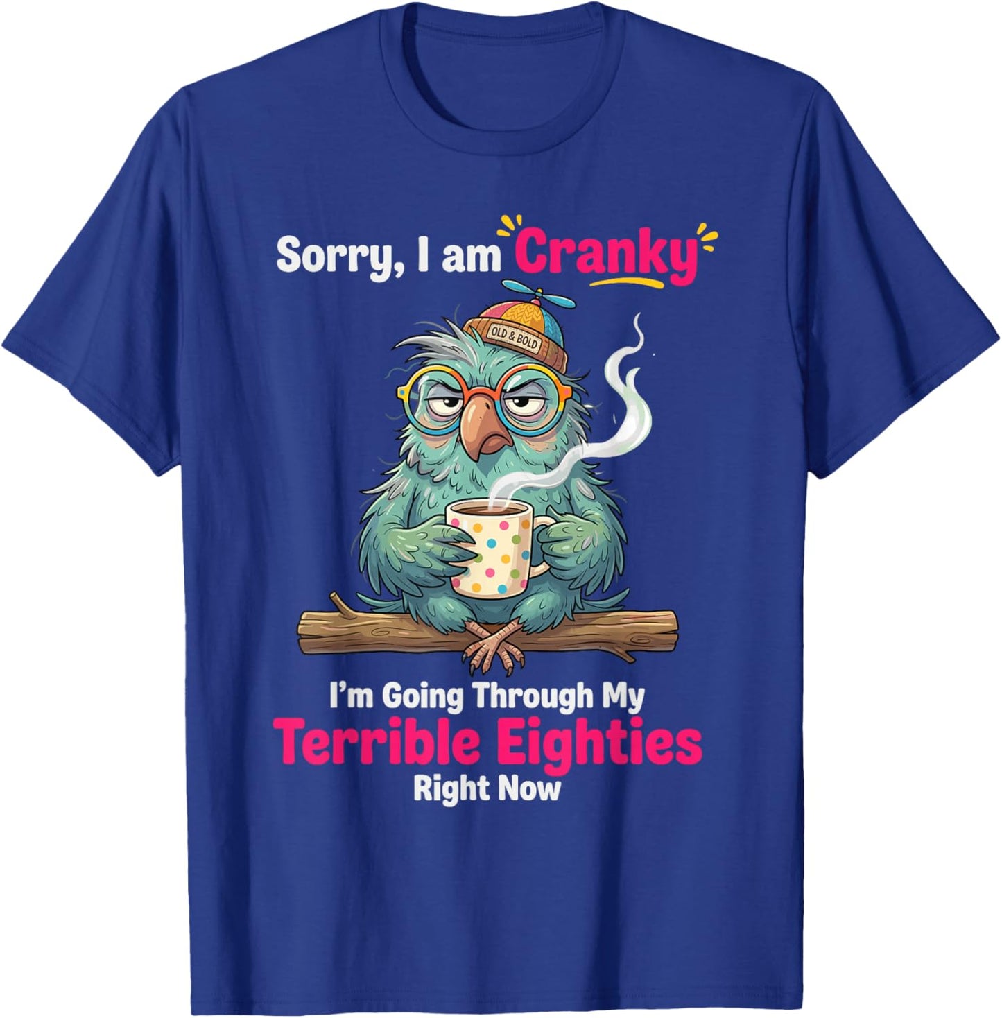 Sorry i am Cranky I'm Going Through My Terrible Eighties T-Shirt - T-Shirt | Royal