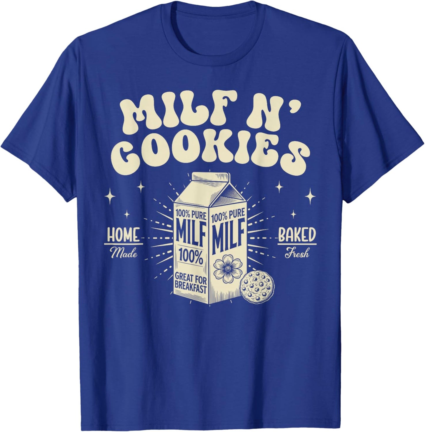 Milf N’ Cookies Home Made Baked Fresh Funny Mother's Day T-Shirt - T-Shirt | Royal