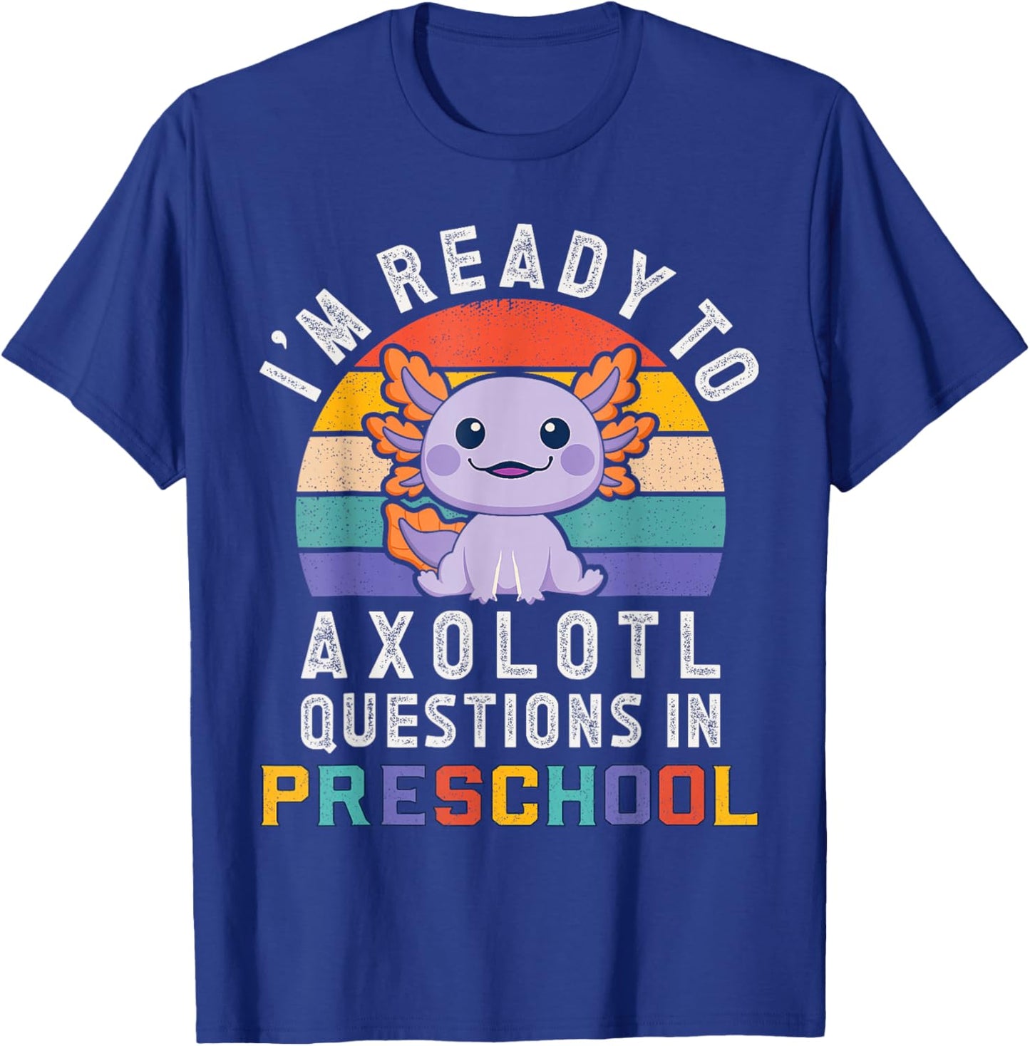 I'm Ready to Axolotl Questions in Preschool Back to School T-Shirt - T-Shirt | Royal