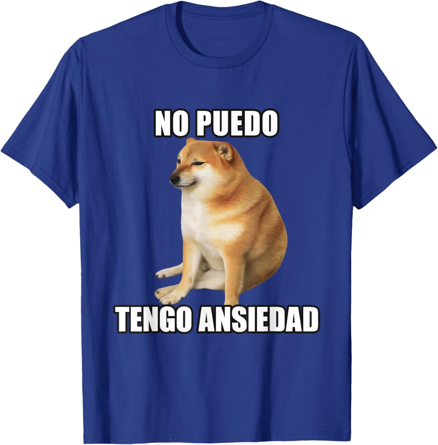 No Puedo, Tengo Ansiedad Dog Meme in Spanish Funny T-Shirt - T-Shirt | Royal