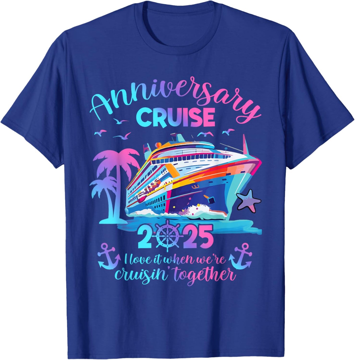 Anniversary Cruise 2025 Love It Together Vacation Beach Trip T-Shirt - T-Shirt | Royal