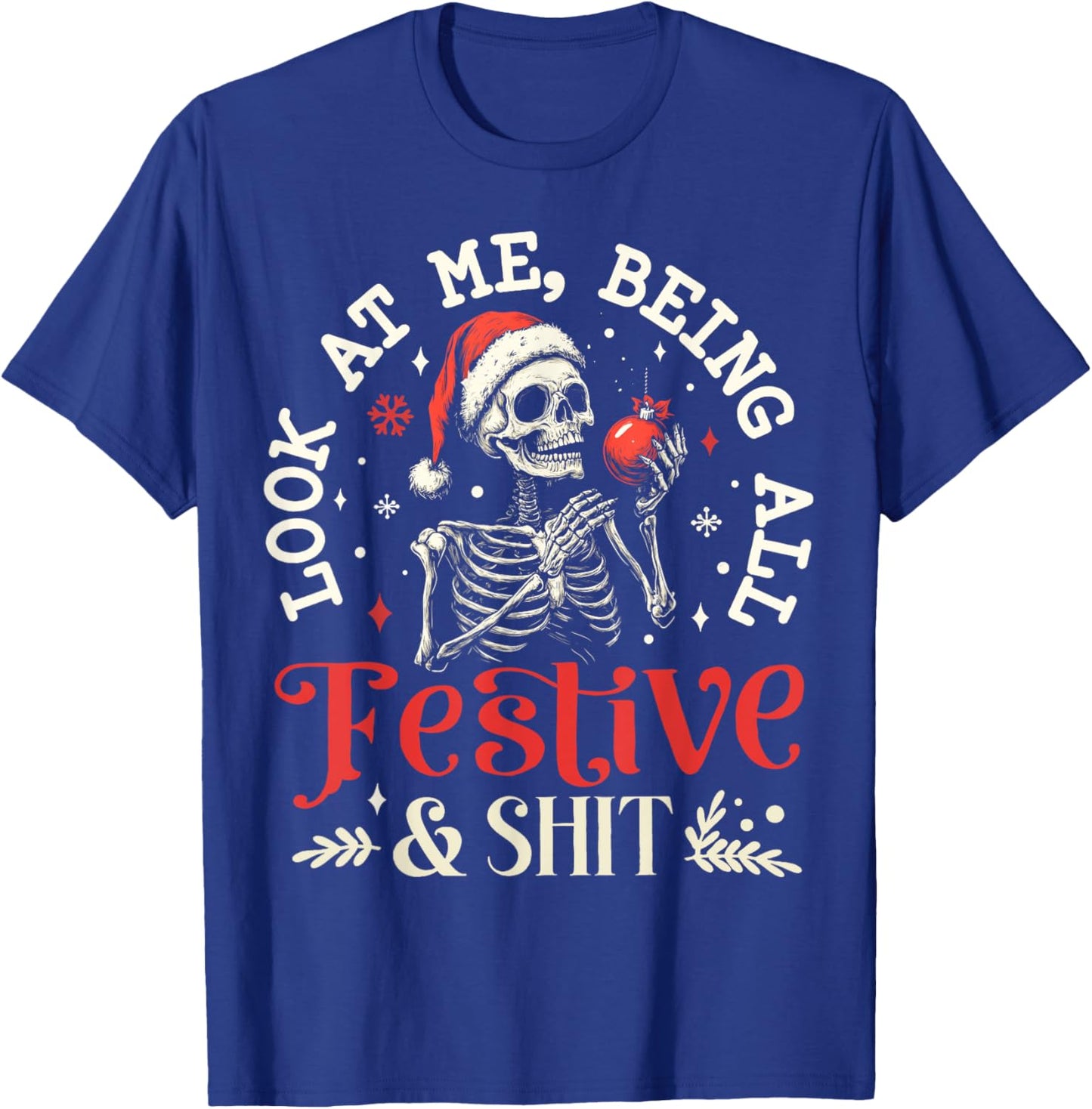 Look at Me Being All Festive And Shit Christmas Skeleton Men T-Shirt - T-Shirt | Royal