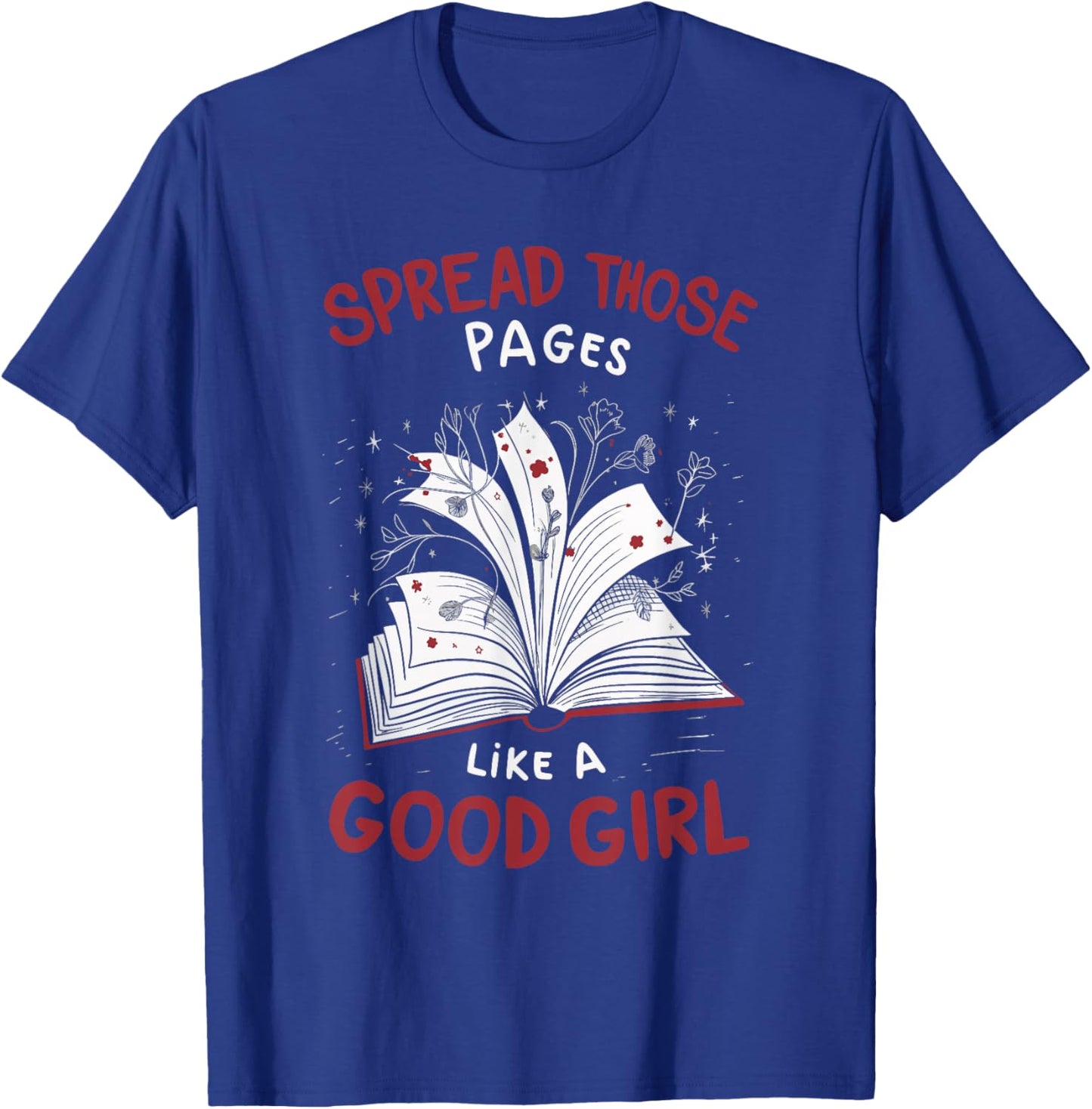 Spread Those Pages Like A Good Girl T-Shirt - T-Shirt | Royal